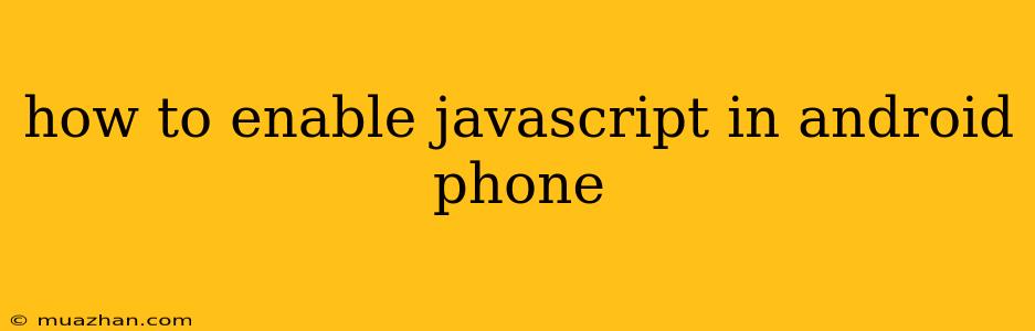 How To Enable Javascript In Android Phone
