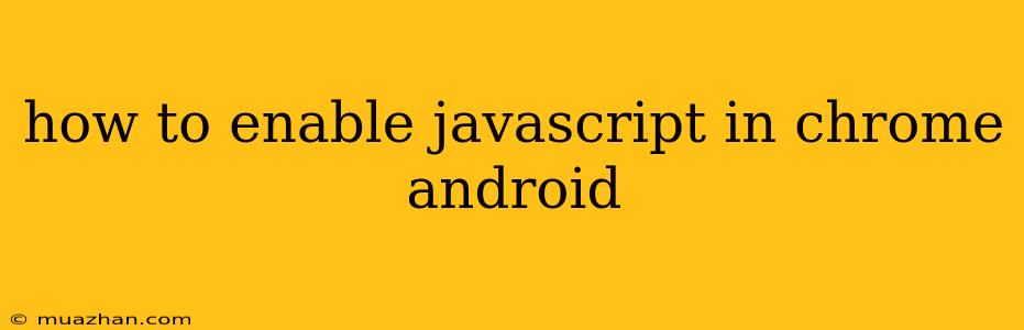 How To Enable Javascript In Chrome Android