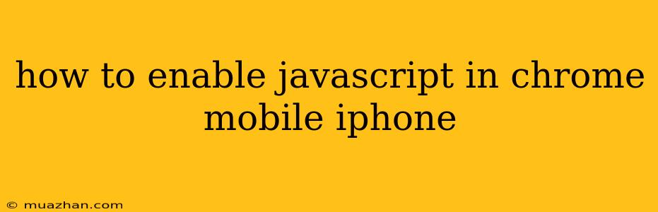 How To Enable Javascript In Chrome Mobile Iphone