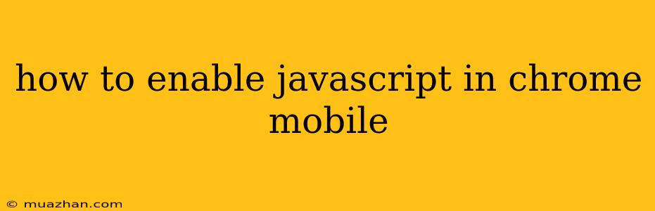 How To Enable Javascript In Chrome Mobile
