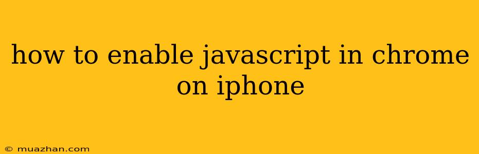 How To Enable Javascript In Chrome On Iphone