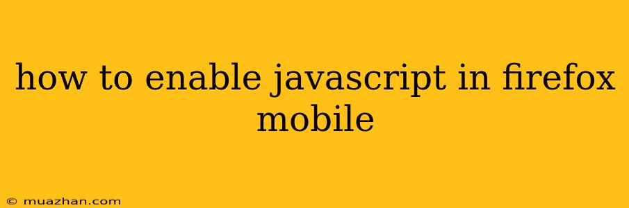 How To Enable Javascript In Firefox Mobile