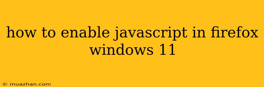How To Enable Javascript In Firefox Windows 11