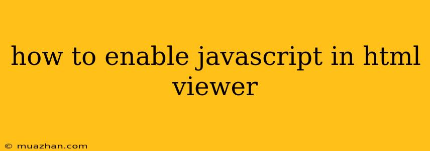 How To Enable Javascript In Html Viewer