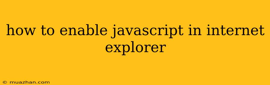 How To Enable Javascript In Internet Explorer
