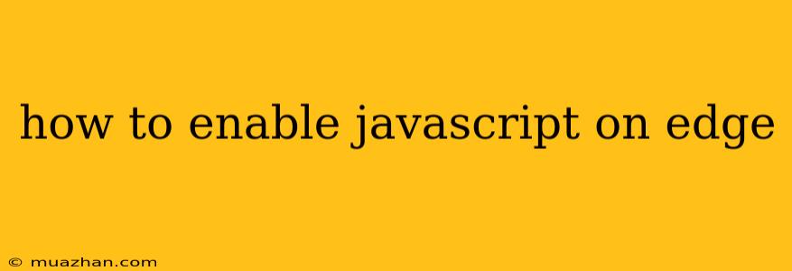 How To Enable Javascript On Edge