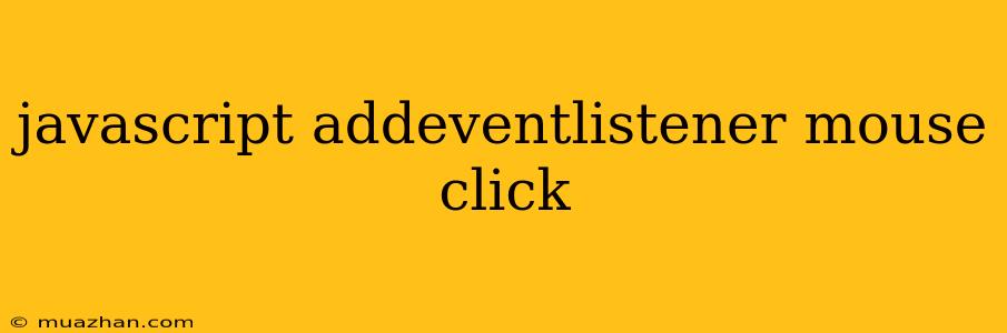 Javascript Addeventlistener Mouse Click