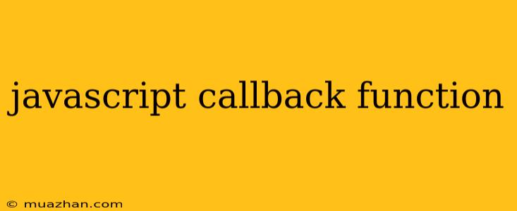Javascript Callback Function