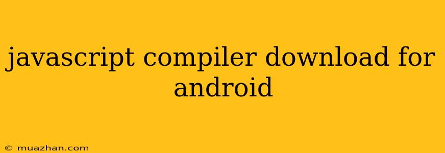 Javascript Compiler Download For Android