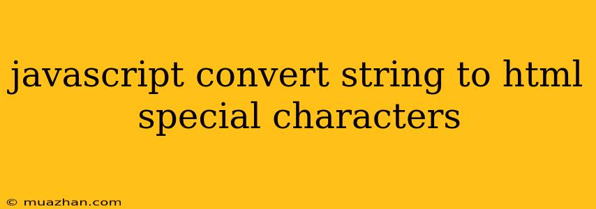 Javascript Convert String To Html Special Characters