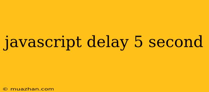 Javascript Delay 5 Second