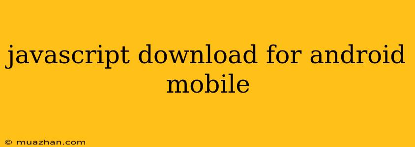Javascript Download For Android Mobile
