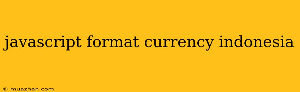 Javascript Format Currency Indonesia
