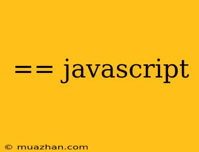 == Javascript