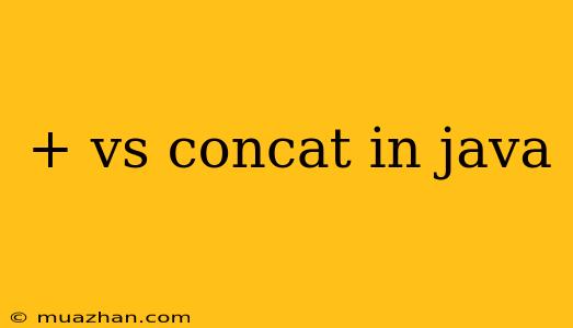 + Vs Concat In Java
