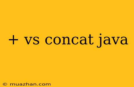 + Vs Concat Java
