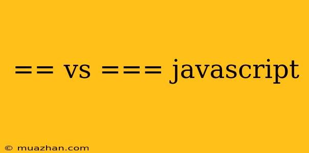 == Vs === Javascript